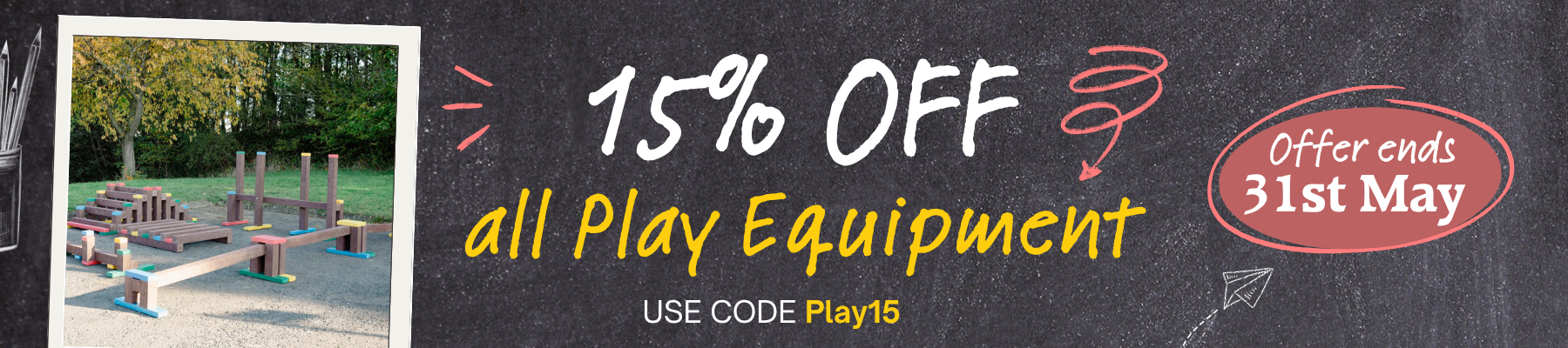 Chalkboard-style banner advertising 15% off all play equipment with code Play15; photo of a wooden outdoor play structure on the left; offer ends May 31.