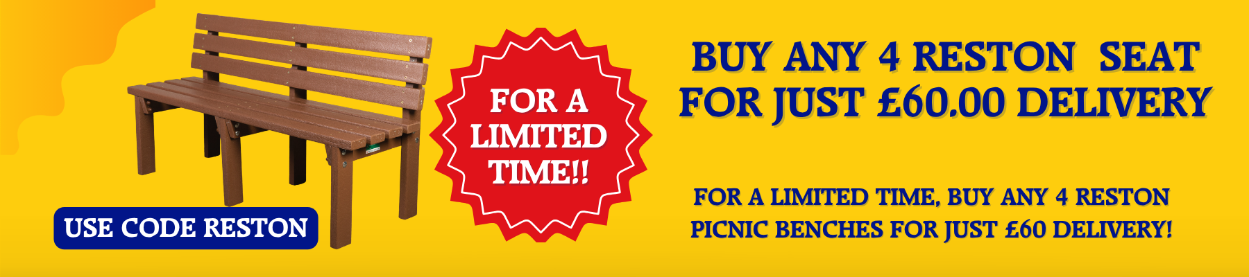 Bright yellow sale banner with a wooden bench, a red 'For a Limited Time' burst, and blue text about four Reston seats for £60 delivery (code RESTON).Discloses promotional message for limited-time offer with purchase details.