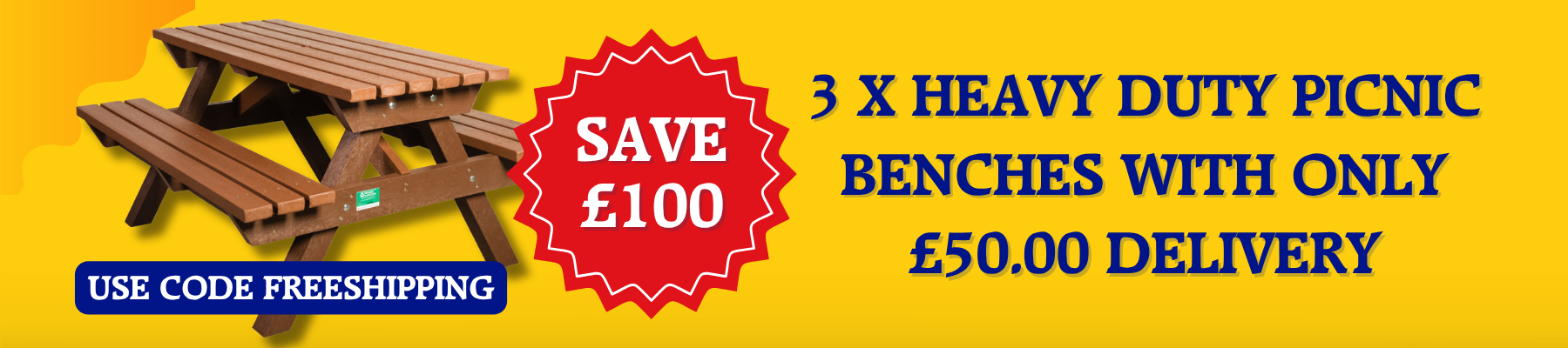 Bright yellow ad showing a wooden picnic bench with a red Save £100 badge, a blue 'Use code freeshipping' ribbon, and bold blue text advertising 3× heavy duty picnic benches with £50 delivery.